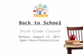 Back to School Third Grade Classes Monday, August 17, 2015 Open House/Orientation.