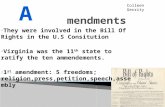 They were involved in the Bill Of Rights in the U.S Consitution Virginia was the 11 th state to ratify the ten ammendements. 1 st amendment: 5 freedoms;