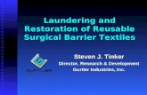 Laundering and Restoration of Reusable Surgical Barrier Textiles Steven J. Tinker Director, Research & Development Gurtler Industries, Inc.