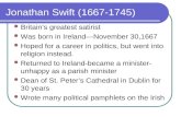 Jonathan Swift (1667-1745) Britain’s greatest satirist Was born in Ireland—November 30,1667 Hoped for a career in politics, but went into religion instead.