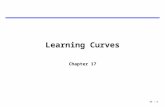 17 - 1 Learning Curves Chapter 17. 17 - 2 Learning Curve Analysis Developed as a tool to estimate the recurring costs in a production process – recurring.