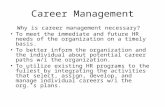 Career Management Why is career management necessary? To meet the immediate and future HR needs of the organization on a timely basis. To better inform.