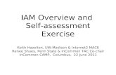 IAM Overview and Self-assessment Exercise Keith Hazelton, UW-Madison & Internet2 MACE Renee Shuey, Penn State & InCommon TAC Co- chair InCommon CAMP, Columbus,