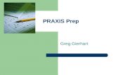 PRAXIS Prep Greg Gierhart. When Should I take the PRAXIS? Look at the content of the PRAXIS—are you ready?