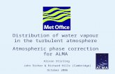 Page 1© Crown copyright Distribution of water vapour in the turbulent atmosphere Atmospheric phase correction for ALMA Alison Stirling John Richer & Richard.