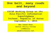 One belt, many roads and beyond Abu Saeed Khan Senior Policy Fellow LIRNEasia abu@lirneasia.net ESCAP Working Group on the Asia-Pacific Information Superhighway.