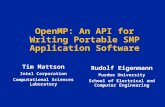 OpenMP: An API for Writing Portable SMP Application Software Tim Mattson Intel Corporation Computational Sciences Laboratory Rudolf Eigenmann Purdue University.