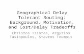 Geographical Delay Tolerant Routing: Background, Motivation, and Cost/Delay Tradeoffs Christos Tsiaras, Argyrios Tasiopoulos, Stavros Toumpis 1.
