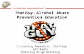 Executive Force Preservation Board That Guy - Alcohol Abuse Prevention Education Campaign Increasing Awareness. Shifting Attitudes. Reducing Binge Drinking.