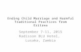 Ending Child Marriage and Harmful Traditional Practices from Eritrea September 7-11, 2015 Radisson BLU Hotel, Lusaka, Zambia.