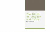 The Birth of Judaism and Islam Monotheism. Historical Overview  Ancient Israel is the birthplace of the 3 great monotheistic religions of the world: