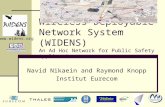 1 Wireless Deployable Network System (WIDENS) An Ad Hoc Network for Public Safety Application Navid Nikaein and Raymond Knopp Institut Eurecom .