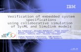 © 2009 IBM Corporation Verification of embedded system specifications using collaborative simulation of SysML and Simulink models Ryo Kawahara*, Hiroaki.