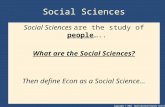 Copyright © 2004 South-Western/Thomson Learning Social Sciences Social Sciences are the study of people….. What are the Social Sciences? Then define Econ.