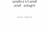 Games that understand and adapt Julian Togelius. As you play a game, you learn more about the game To play the game well, you need to understand it You.