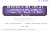 Dependable Web Service Compositions usng a Semantic Replication Scheme LABORATÓRIO DE SISTEMAS DISTRIBUÍDOS – LASID DEPARTAMENTO DE CIÊNCIA DA COMPUTAÇÃO.