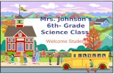 Mrs. Johnson's 6th- Grade Science Class Welcome Students!