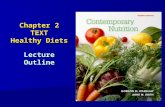 Chapter 2 TEXT Healthy Diets Lecture Outline. Philosophy That Works “Consume a variety of foods balanced by a moderate intake of each food.” “Consume.