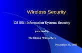 Wireless Security CS 551: Information Systems Security presented by The Dining Philosophers November 25, 2002.