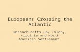Europeans Crossing the Atlantic Massachusetts Bay Colony, Virginia and North American Settlement.