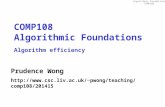 Algorithmic Foundations COMP108 COMP108 Algorithmic Foundations Algorithm efficiency Prudence Wong pwong/teaching/comp108/201415.