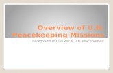 Overview of U.N. Peacekeeping Missions Background to Civil War & U.N. Peacekeeping.