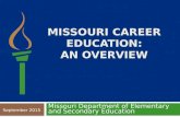 MISSOURI CAREER EDUCATION: AN OVERVIEW Missouri Department of Elementary and Secondary Education September 2015.