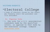 Electoral College  a body of electors chosen by the voters who formally elect the president and vice president  Vs. Popular Vote  1. the vote for.