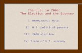 The U.S. in 2008: The Election and the Economy I. Demographic data II. U.S. political process III. 2008 election IV. State of U.S. economy.