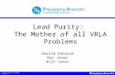 © Copyright 2010 by Philadelphia Scientific LLC Lead Purity: The Mother of all VRLA Problems Harold Vanasse Dan Jones Will Jones.
