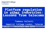 Platform regulation in other industries: Lessons from telecoms Tommaso Valletti Imperial College London, Telecom ParisTech and CEPR TOMMASO VALLETTI.
