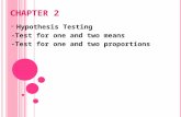 C HAPTER 2  Hypothesis Testing -Test for one and two means -Test for one and two proportions.