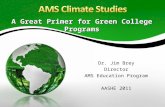 A Great Primer for Green College Programs Dr. Jim Brey Director AMS Education Program AASHE 2011.