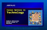 JOBTALKS Career Options in Technology Indiana University Kelley School of Business Contents used in this presentation are adapted from Career Planning.