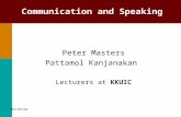 Communication and Speaking Peter Masters Pattamol Kanjanakan Lecturers at KKUIC 9/23/2015.