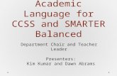 Application of Academic Language for CCSS and SMARTER Balanced Department Chair and Teacher Leader Presenters: Kim Kumar and Dawn Abrams.