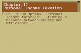 17-1 Chapter 17 Personal Income Taxation  Ch. 16 on Optimal Personal Income taxation: - finding a balance between equity and efficiency.