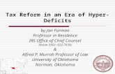 Tax Reform in an Era of Hyper- Deficits by Jon Forman Professor in Residence IRS Office of Chief Counsel (Room 3501; 622-7639) & Alfred P. Murrah Professor.