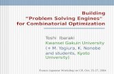 Building “ Problem Solving Engines ” for Combinatorial Optimization Toshi Ibaraki Kwansei Gakuin University (+ M. Yagiura, K. Nonobe and students, Kyoto.