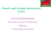 Roofs and Graph-theoretical Trees Edwin KOŹNIEWSKI Białystok University of Technology Poland edwikozn@pb.bialystok.pl.