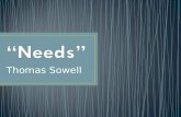 Thomas Sowell. In this essay the economist Thomas Sowell challenges readers to rethink their idea of the word needs. His point is that much of what people.