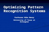 Optimizing Pattern Recognition Systems Professor Mike Manry University of Texas at Arlington.