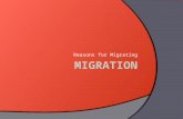 Reasons for Migrating. INTRODUCTION  How many times has your family moved?  Have you moved from a different town? State? Country?  In the United.