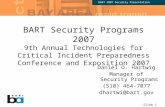 BART 2007 Security Presentation Slide 1 BART Security Programs 2007 9th Annual Technologies for Critical Incident Preparedness Conference and Exposition.