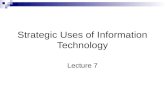 Strategic Uses of Information Technology Lecture 7.