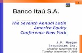 The Seventh Annual Latin America Equity Conference New York 1 J.P. Morgan Securities Inc. Monday, November 6 & Tuesday, November 7, 2000.