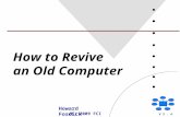 How to Revive an Old Computer Howard Fosdick (C) 2009 FCI V 2. 4.