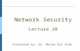 Network Security Lecture 28 Presented by: Dr. Munam Ali Shah.