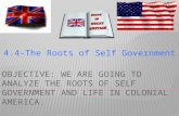 4.4-The Roots of Self Government.  Essential Questions:  1. How did a variety of influences from three continents shape life in colonial North America?