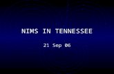 NIMS IN TENNESSEE 21 Sep 06. NIMS STANDARDS  Adopt NIMS principles and policies through legislative and executive means  Institutionalize NIMS command.